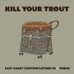 Kill Your Trout - East Coast Contemplations In D Minor